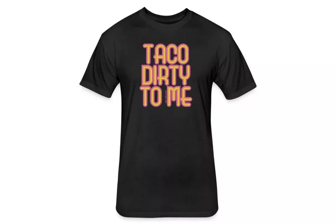 Grill Your Ass Off Taco Dirty to Me Shirt, XXL
